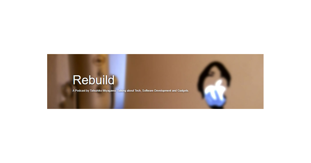 Rebuild - A Podcast by Tatsuhiko Miyagawa. Talking about Tech, Software Development and Gadgets.
